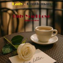 Lady & Gentleman - Only You I Love