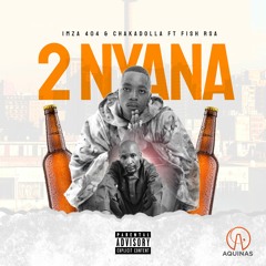 Imza404 & ChakaDolla - 2 Nyana(Feat.fish)