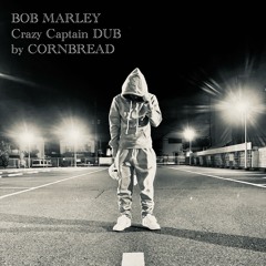 BOB MAELEY CrazyCaptain DUB by CornBread