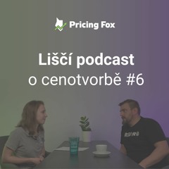 Liščí podcast o cenotvorbě #6 – Jak pracovat s náklady, marží a dalšími finančními ukazateli