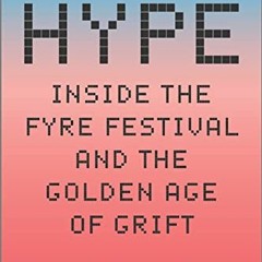 [Get] KINDLE 🖊️ Hype: Inside the Fyre Festival and the Golden Age of Grift by  Gabri