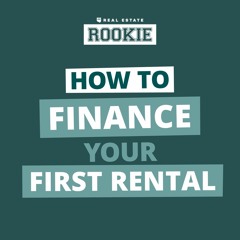Rookie Reply: Financing Your First Rental, Leases, and High Interest Rates