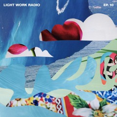 Light Work Radio Ep. 10