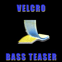Bass Teaser - VELCRO (Free Download)