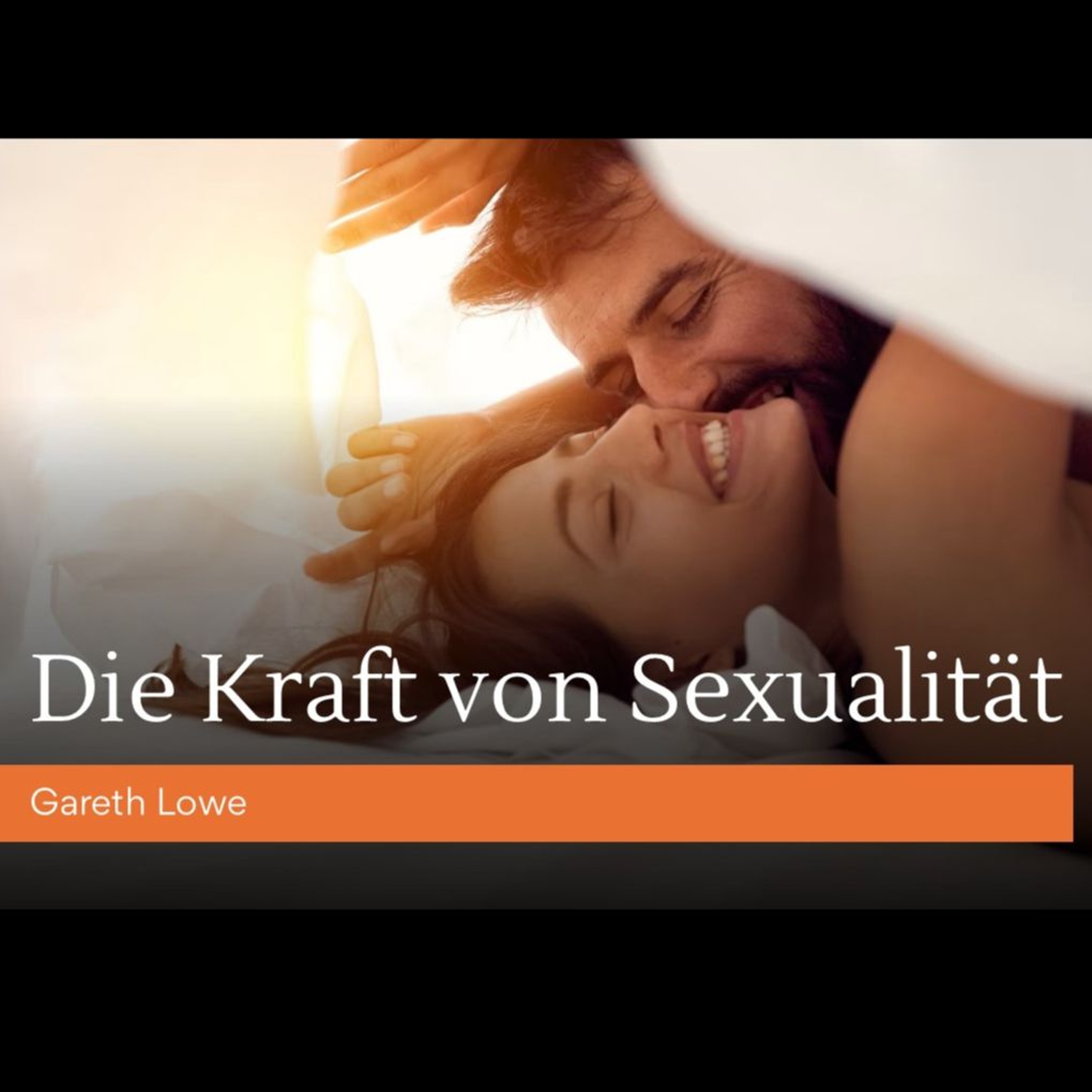 Die Kraft von Sexualität | The Power of Sex - Gareth Lowe episode artwork