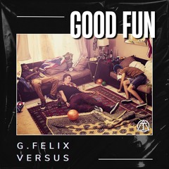 G. Felix, Versus - Good Fun (Original Mix) Out Now
