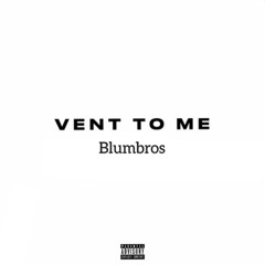 Blumbros - Vent To Me