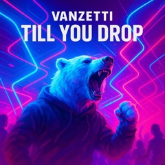 Till you drop