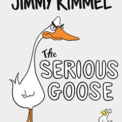 [GET] EPUB 📧 The Serious Goose by  Jimmy Kimmel &  Jimmy Kimmel [EPUB KINDLE PDF EBO
