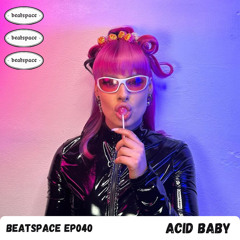 BEATSPACE EP040 // ACID BABY