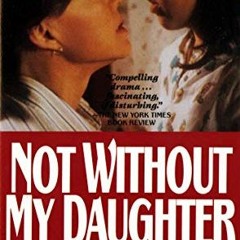 [Read] [EPUB KINDLE PDF EBOOK] Not Without My Daughter: The Harrowing True Story of a