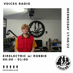 Éirelectric w/ Robbie - Voices Radio - Ep 1 - 17/08/22