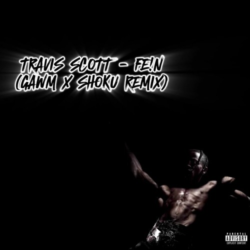 Travis Scott - Fe!n  (GAWM X SHOKU FLIP)