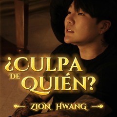 Culpa De Quien - Zion Hwang