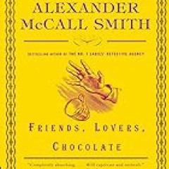 =! Friends, Lovers, Chocolate (Isabel Dalhousie Series)  ^DOWNLOAD E.B.O.O.K.#