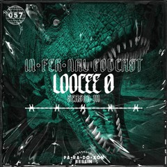 IN•FER•NAL PODCAST #57 - LOOCEE Ø