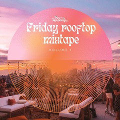 Friday Rooftop Mixtape (Vol 1)