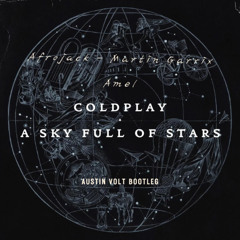 Coldplay - A Sky Full Of Stars (Afrojack - Martin Garrix - Amel Remix) Austin Volt Bootleg