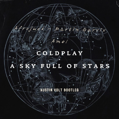Coldplay - A Sky Full Of Stars (Afrojack - Martin Garrix - Amel Remix) Austin Volt Bootleg