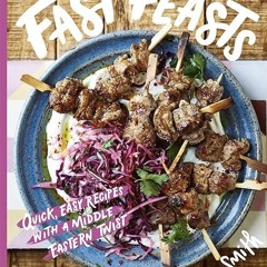 ✔read❤ Fast Feasts: Quick, easy recipes with a Middle-Eastern twist