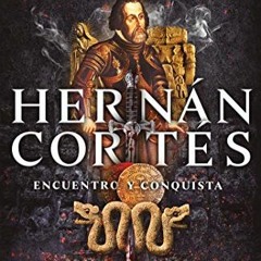Read ❤️ PDF Hernán Cortés: Encuentro y conquista (Spanish Edition) by  Juan Miguel Zunzunegui