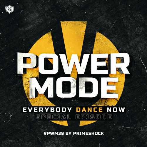#PWM39 | Powermode - Presented by Primeshock (Everybody Dance Now Special)