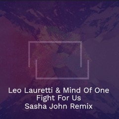 Leo Lauretti & Mind Of One - Fight For Us (Sasha John Remix)