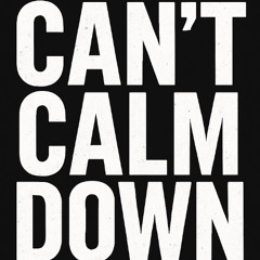 Cant Calm Down