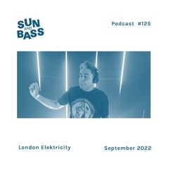 SUNANDBASS Podcast #125 - London Elektricity