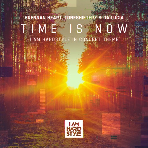 Brennan Heart & Toneshifterz & Dalucia - Time Is Now (I AM HARDSTYLE In Concert Theme)