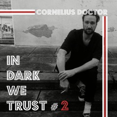 Cornelius Doctor - IN DARK WE TRUST #2