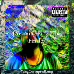 Dreamin’, Pt. 3 (The Finale)