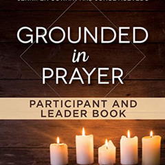 download EBOOK 📭 Grounded in Prayer Participant and Leader Book (Living the Five Ser