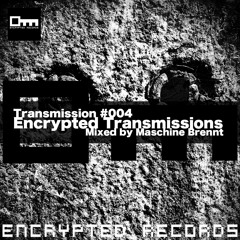 Encrypted Transmissions 004 - Mixed by Maschine Brennt