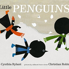 [READ] KINDLE 📧 Little Penguins by  Cynthia Rylant &  Christian Robinson [PDF EBOOK