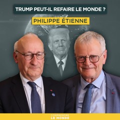 Trump peut-il refaire le monde ? Avec Philippe Etienne | Entretiens géopo