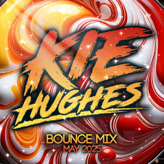 KIE HUGHES - MAY 2025 BOUNCE MIX