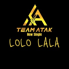 TEAM ATAK - LOLO LALA