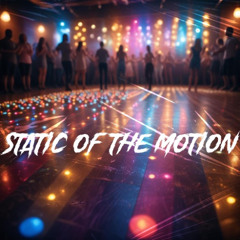 Static of the motion