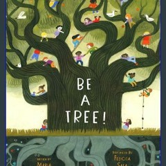 #^D.O.W.N.L.O.A.D 💖 Be a Tree! Book PDF EPUB