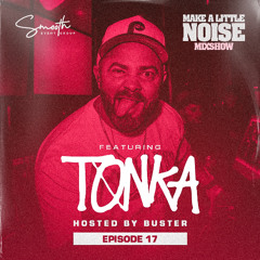 Make A Little Noise Pod Episode 17 - TONKA