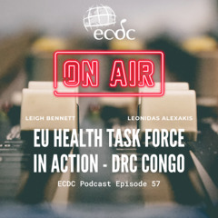 ECDC: on Air - Episode 57 - Leonidas Alexakis - Health Task Force in Action - DRC Congo