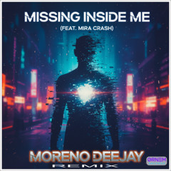 Missing Inside Me(Feat. Mira Crash) - Moreno Deejay