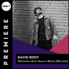 PREMIERE : David Body - Nostromo (Alex Aguayo Remix) [Mélopée Records]