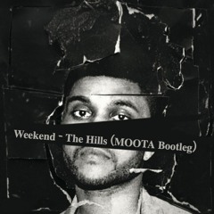 Weekend - The Hills (MOOTA Bootleg)