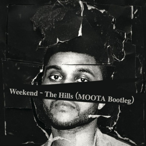 Weekend - The Hills (MOOTA Bootleg)