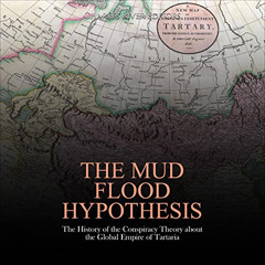[Download] EPUB 📙 The Mud Flood Hypothesis: The History of the Conspiracy Theory Abo