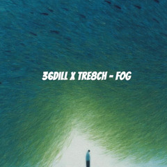36Dill x Tre8ch Fog