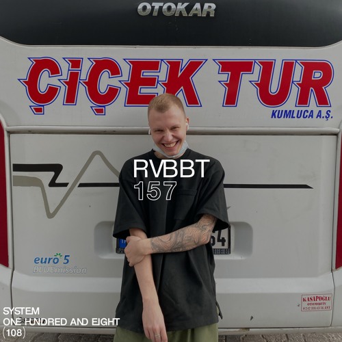 SYSTEM108 PODCAST 157: RVBBT