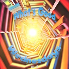 What's Good Wednesdays vol. 16